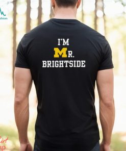 Funny i’m Mr. Brightside Michigan Football shirt