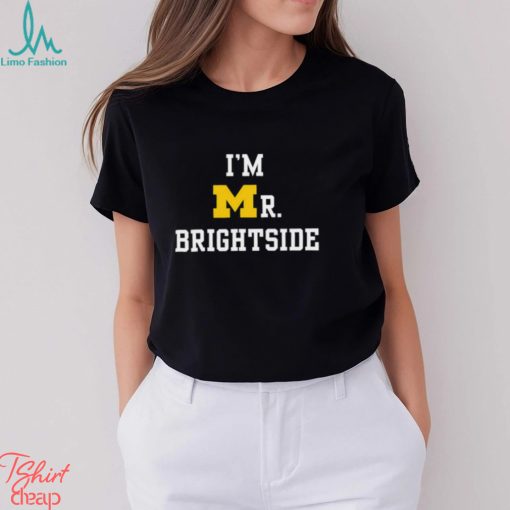 Funny i’m Mr. Brightside Michigan Football shirt