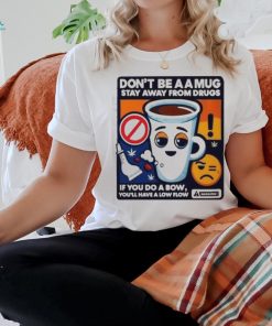 Garlaach Don’t Be A A Mug Stay Away From Drugs Shirt