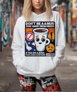 Garlaach Don’t Be A A Mug Stay Away From Drugs Shirt