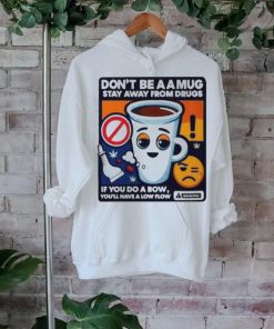 Garlaach Don’t Be A A Mug Stay Away From Drugs Shirt