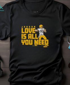 Gear Up for Greatness! Get Your Jordan Love Is All You Need Green Bay Packers Shirt Now!
