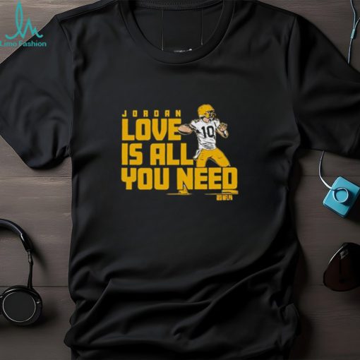 Gear Up for Greatness! Get Your Jordan Love Is All You Need Green Bay Packers Shirt Now!