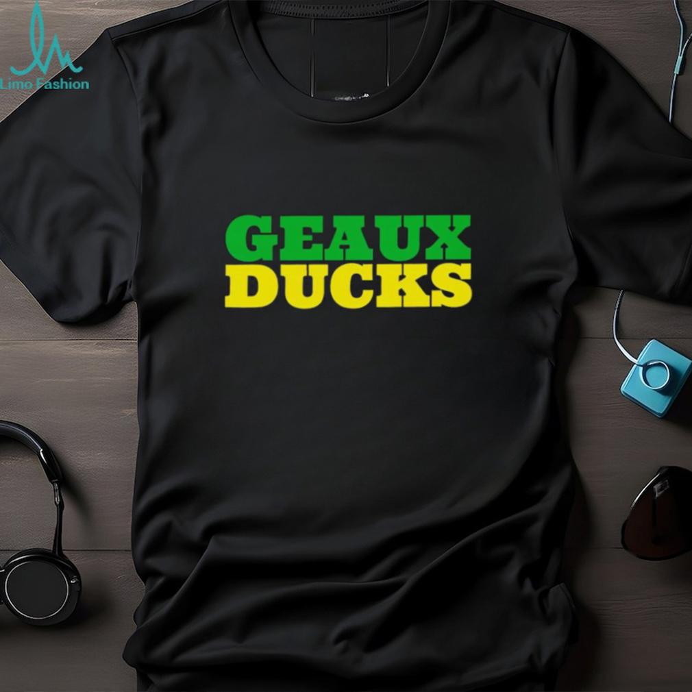 Geaux Ducks shirt Geaux Ducks shirt