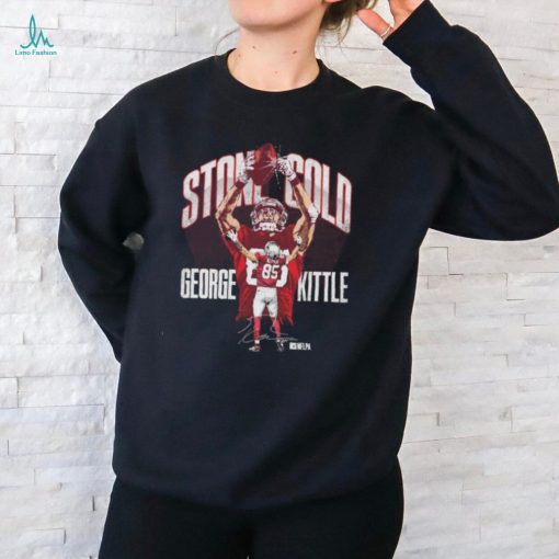 George Kittle San Francisco 49ers Stone Cold 2024 signature shirt