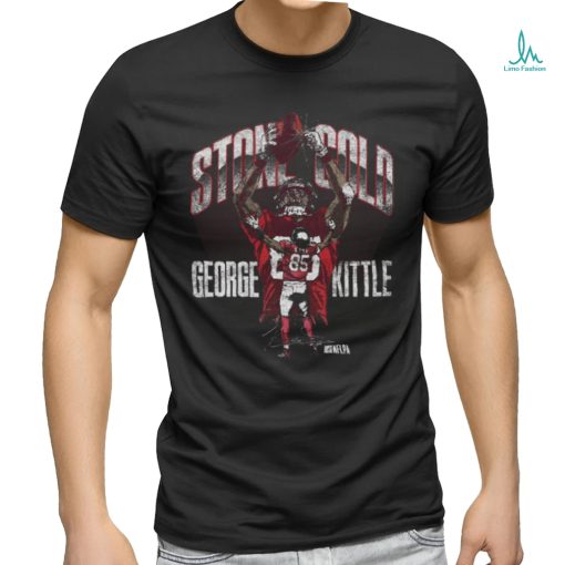 George Kittle San Francisco Stone Cold shirt