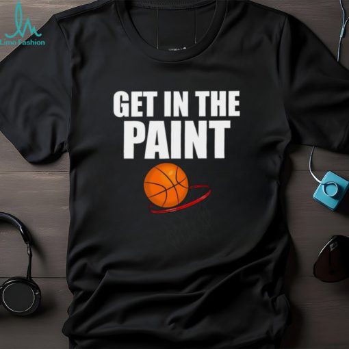 Get in The Paint Basketball Design T Shirt
