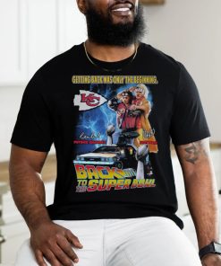 Getting Back Was Only The Beginning Patrick Mahomes And Andy Reid Back To The Super Bowl T Shirt