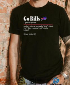 Go Bills used as a universal greeting for hello goodbye shirt