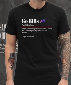Go Bills used as a universal greeting for hello goodbye shirt