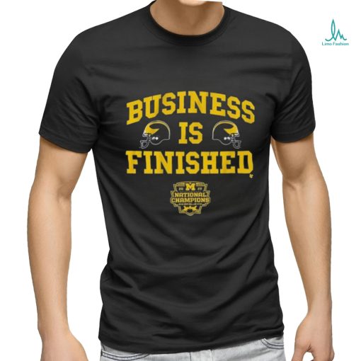 Go Blue Michigan Football Business Is Finished 2023 National Champions Shirt