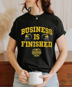 Go Blue Michigan Football Business Is Finished 2023 National Champions Shirt