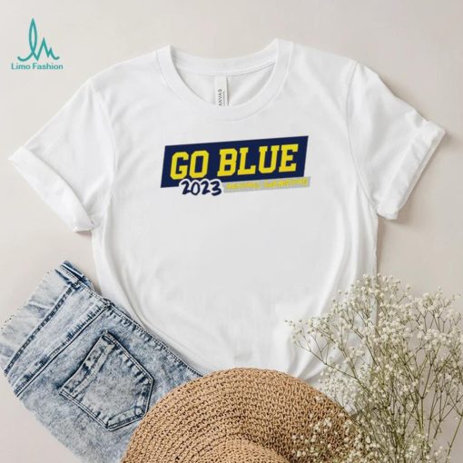 Go blue 2023 national champions Michigan Wolverines shirt