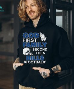 God First Family Second Then Bills Football Lover T Shirt