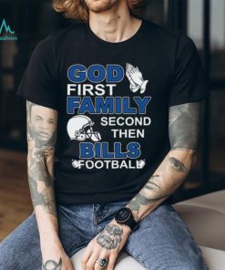 God First Family Second Then Bills Football Lover T Shirt