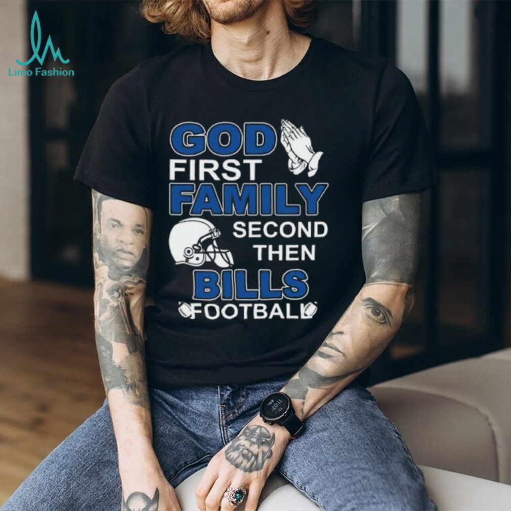 God First Family Second Then Bills Football Lover T Shirt God First Family Second Then Bills Football Lover T Shirt