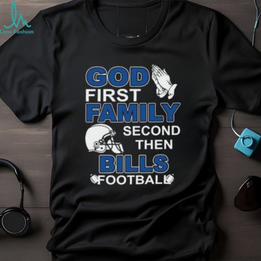 God First Family Second Then Bills Football Lover T Shirt