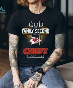 God First Family Second Then Chiefs Shirt