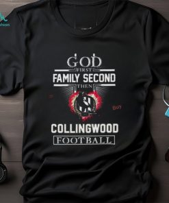 God First Family Second Then Collingwood Football Shirt