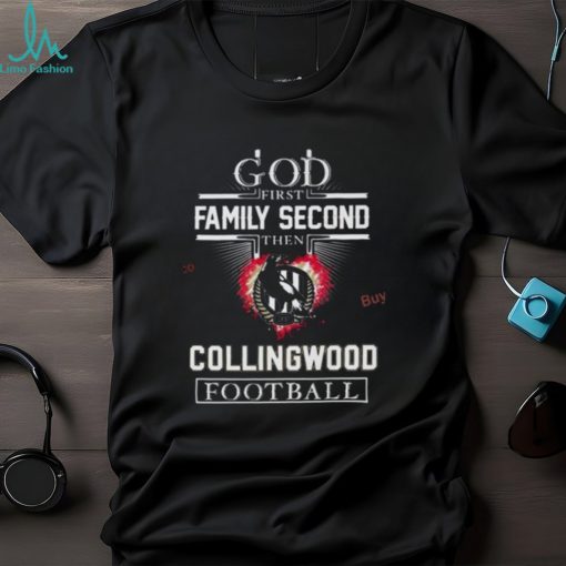 God First Family Second Then Collingwood Football Shirt