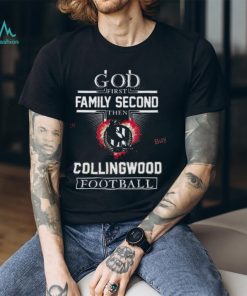 God First Family Second Then Collingwood Football Shirt