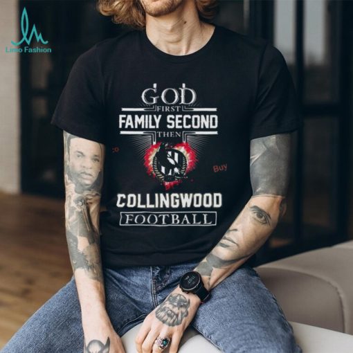 God First Family Second Then Collingwood Football Shirt