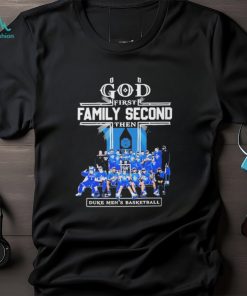 God First Family Second Then Duke Mens Basketball Teams T shirt For Fans