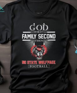 God First Family Second Then NC State Wolfpack Football T Shirt