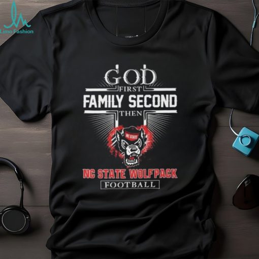 God First Family Second Then NC State Wolfpack Football T Shirt