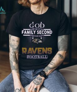 God First Family Second Then Ravens Football Football Shirt