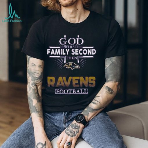 God First Family Second Then Ravens Football Football Shirt