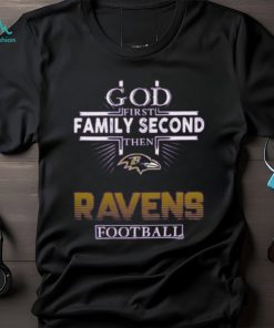 God First Family Second Then Ravens Football Football Shirt