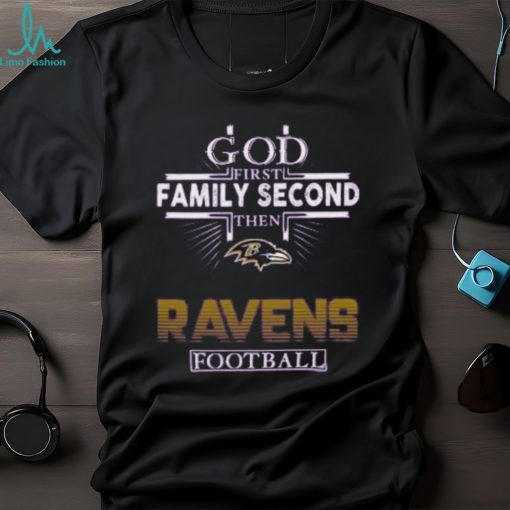 God First Family Second Then Ravens Football Football Shirt