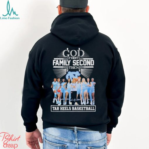 God First Family Second Then Tar Heels Basketball Team Name Player Signatures Shirt