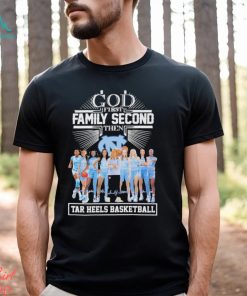 God First Family Second Then Tar Heels Basketball Team Name Player Signatures Shirt