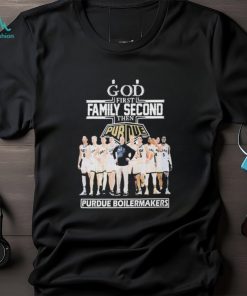 God First Family Second Then Team Sport Purdue Boilermakers T shirt For Fans, hoodie, sweater, long sleeve and tank top God First Family Second Then Team Sport Purdue Boilermakers T shirt For Fans