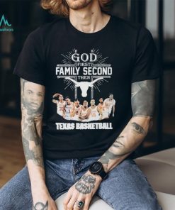 God First Family Second Then Team Sport Texas Basketball T shirt For Fans, hoodie, sweater, long sleeve and tank top God First Family Second Then Team Sport Texas Basketball T shirt For Fans