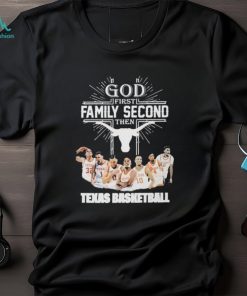 God First Family Second Then Team Sport Texas Basketball T shirt For Fans, hoodie, sweater, long sleeve and tank top God First Family Second Then Team Sport Texas Basketball T shirt For Fans