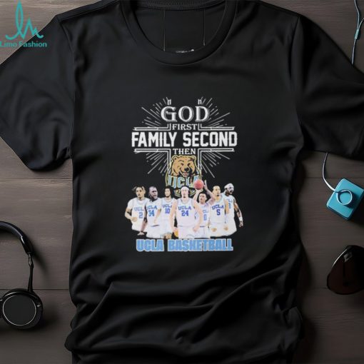 God First Family Second Then Team Sport Ucla Basketball T shirt For Fans