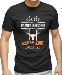 God First Family Second Then Texas Hook ‘Em Horns Football Shirt