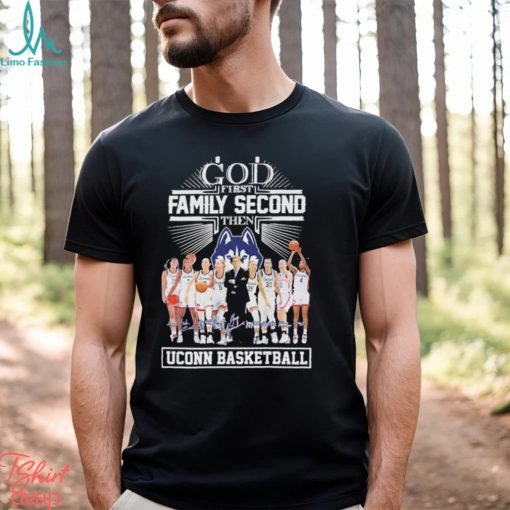 God First Family Second Then Uconn Basketball Team Name Player Signatures Shirt
