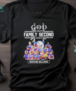 God First Family Second Then Western Bulldogs Teams T shirt For Fans, hoodie, sweater, long sleeve and tank top God First Family Second Then Western Bulldogs Teams T shirt For Fans