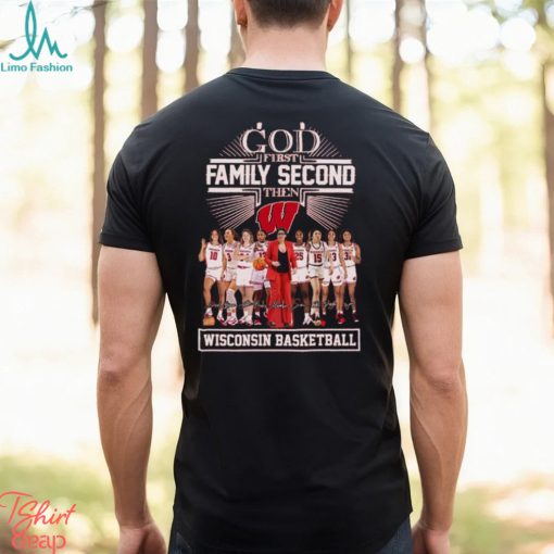 God First Family Second Then Wisconsin Basketball Team Name Player Signatures Shirt