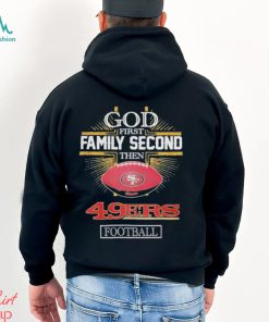 God First Family Second then San Francisco 49Ers Football Super Bowl LVIII Shirt