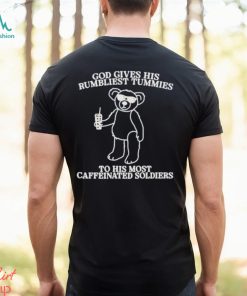 God Gives His Rumbliest Tummies To His Most Caffeinated Soldiers Shirt