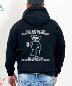 God Gives His Rumbliest Tummies To His Most Caffeinated Soldiers Shirt