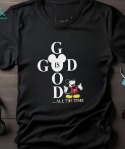 God Is Good All The Time Mickey Disney Gifts For Christian T Shirt