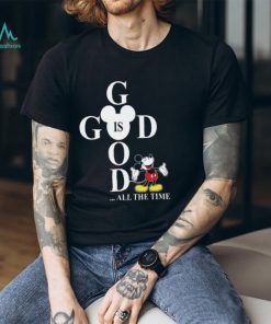 God Is Good All The Time Mickey Disney Gifts For Christian T Shirt