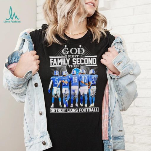 God first family second then Detroit Lions football signatures shirt