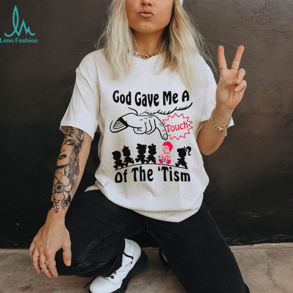 God gave me a touch of the ‘tism shirt God gave me a touch of the ‘tism shirt